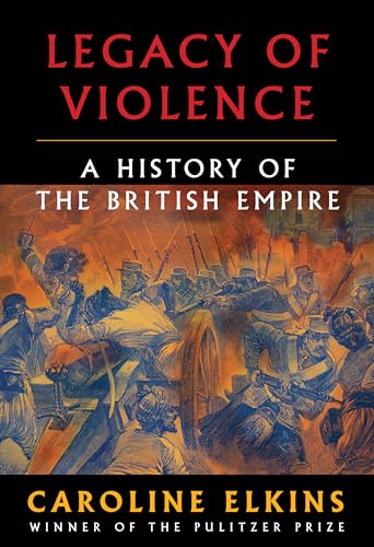 Legacy of Violence: A History of the British Empire