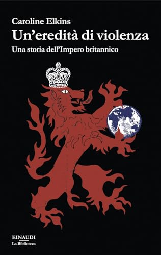 Un'eredità di violenza. Una storia dell'impero britannico (Biblioteca Einaudi) von Einaudi