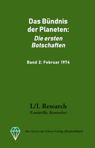 Das Bündnis der Planeten: Die ersten Botschaften: Band 2: Februar 1974 (Gesamtarchiv Bündniskontakt: Die frühen Jahre, Band 2) von Das Gesetz des Einen-Verlag (Deutschland)