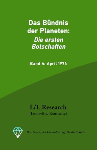 Das Bündnis der Planeten: Die ersten Botschaften: Band 4: April 1974 (Gesamtarchiv Bündniskontakt: Die frühen Jahre, Band 4)