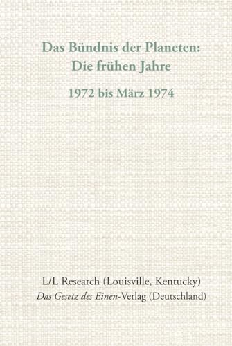 Das Bündnis der Planeten: Die frühen Jahre: 1972 bis März 1974 (Gesamtarchiv Bündniskontakt: Die frühen Jahre) von Das Gesetz des Einen-Verlag (Deutschland)