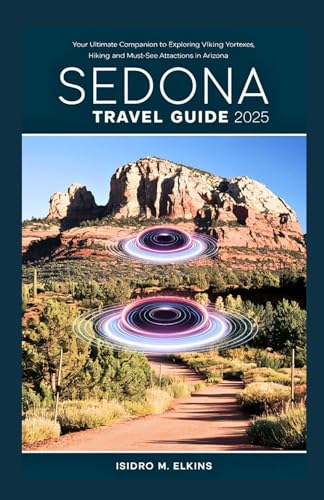 Sedona Travel Guide 2025: Your Ultimate Companion to Exploring Viking Yortexes Hiking and Must-See Attractions in Arizona von Independently published