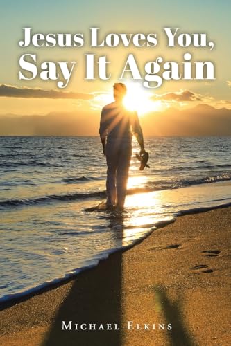Jesus Loves You, Say It Again Jesus Loves You, Say It Again von Christian Faith Publishing