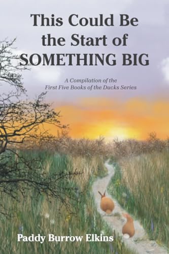 This Could Be the Start of Something Big: A Compilation of the First Five Books of the Ducks Series von Xlibris US