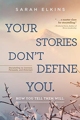 Your Stories Don't Define You. How You Tell Them Will: Storytelling to Connect, Persuade, and Entertain von Koehler Books