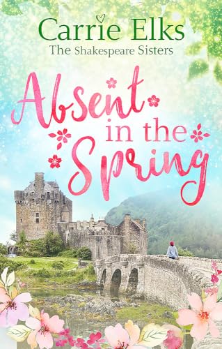 Absent in the Spring: the perfect feel-good romance (The Shakespeare Sisters)