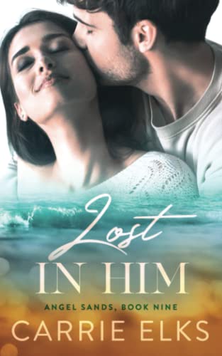 Lost In Him: A Small Town Single Dad Nanny Romance (Angel Sands, Band 9) Lost In Him: A Small Town Single Dad Nanny Romance (Angel Sands, Band 9)