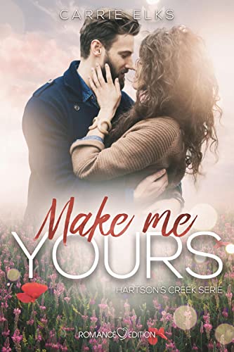 Make me yours: The Heartbreak Brothers 3 (Hartsons Creek, Band 3) von Romance Edition