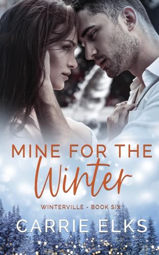 Mine For The Winter: A Gorgeously Festive Second Chance Romance (Winterville, Band 6)
