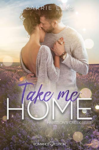 Take Me Home (Hartson´s Creek) von Romance Edition