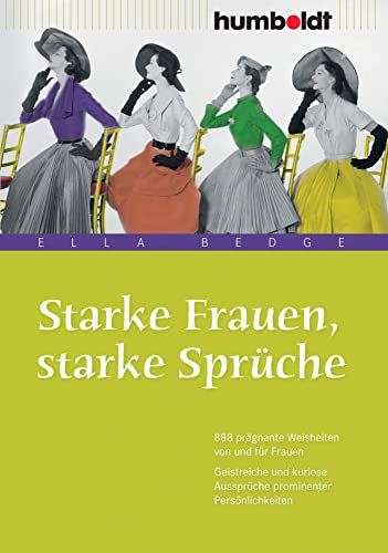 Starke Frauen, starke Sprüche: 888 prägnante Weisheiten von und für Frauen. Geistreiche und kuriose Aussprüche prominenter Persönlichkeiten (humboldt - Information & Wissen) von Humboldt Verlag