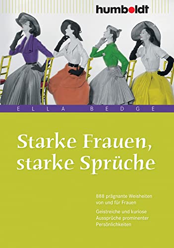 Starke Frauen, starke Sprüche: 888 prägnante Weisheiten von und für Frauen. Geistreiche und kuriose Aussprüche prominenter Persönlichkeiten (humboldt - Information & Wissen) Starke Frauen, starke Sprüche: 888 prägnante Weisheiten von und für Frauen. Geistreiche und kuriose Aussprüche prominenter Persönlichkeiten (humboldt - Information & Wissen)