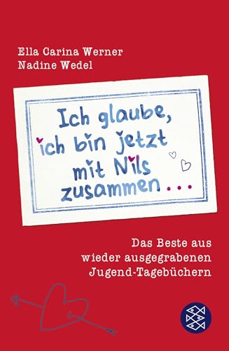 Ich glaube, ich bin jetzt mit Nils zusammen: Das Beste aus wieder ausgegrabenen Jugend-Tagebüchern von FISCHERVERLAGE