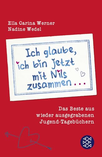 Ich glaube, ich bin jetzt mit Nils zusammen: Das Beste aus wieder ausgegrabenen Jugend-Tagebüchern von FISCHER Taschenbuch