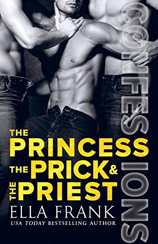 Confessions: The Princess, The Prick & The Priest (Confessions Series, Band 4)
