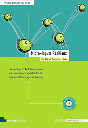 Micro-Inputs Resilienz: Lebendige Modelle, Interventionen und Visualisierungshilfen für das Resilienz-Coaching und -Training (Edition Training aktuell) von managerSeminare Verl.GmbH