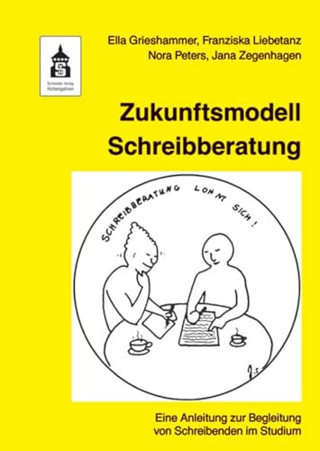 Zukunftsmodell Schreibberatung: Eine Anleitung zur Begleitung von Schreibenden im Studium von Schneider Verlag GmbH