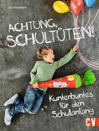 Achtung, Schultüten!: Kunterbuntes für den Schulanfang von Christophorus Verlag