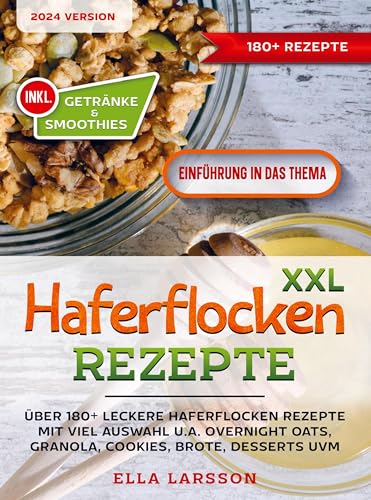 XXL Haferflocken Rezepte: Über 180+ leckere Haferflocken Rezepte mit viel Auswahl u.a. Overnight Oats, Granola, Cookies, Brote, Desserts uvm. XXL Haferflocken Rezepte: Über 180+ leckere Haferflocken Rezepte mit viel Auswahl u.a. Overnight Oats, Granola, Cookies, Brote, Desserts uvm. von Bookmundo