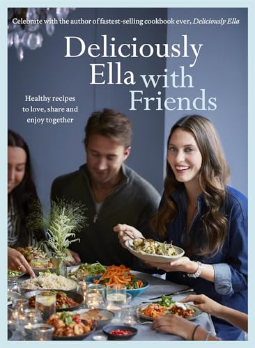 Deliciously Ella with Friends: Healthy Recipes to Love, Share and Enjoy Together