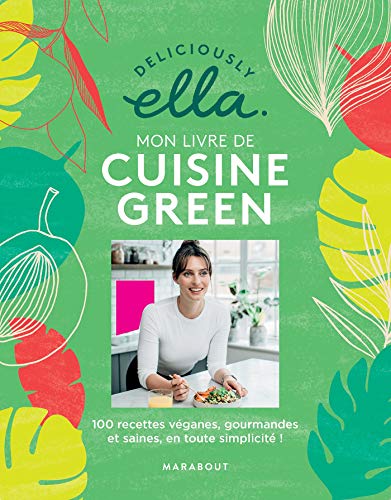 Deliciously Ella : mon livre de cuisine green : 100 recettes véganes, gourmandes et saines, en toute simplicité !