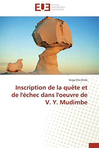 Inscription de la quête et de l'échec dans l'oeuvre de V. Y. Mudimbe von UNIV EUROPEENNE