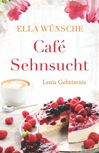 Café Sehnsucht: Lenis Geheimnis von Independently published