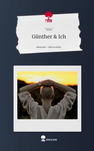 Günther & Ich. Life is a Story - story.one: DE von story.one publishing