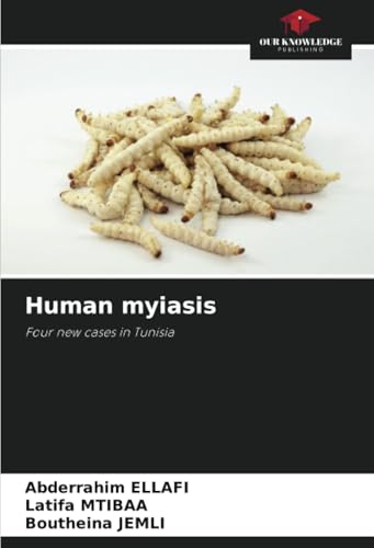 Human myiasis: Four new cases in Tunisia von Our Knowledge Publishing