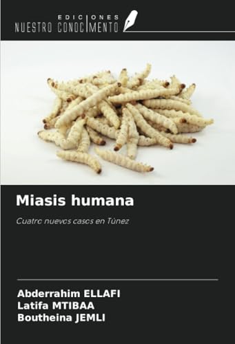 Miasis humana: Cuatro nuevos casos en Túnez von Ediciones Nuestro Conocimiento