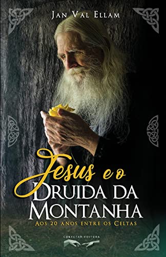 Jesus e o Druida da Montanha: Aos 20 anos entre os Celtas