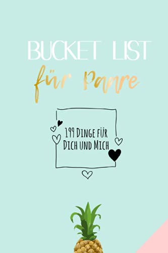 199 Dinge für Dich und für Mich: Bucket-List für Paare, Hochzeits-Geschenke für Partner, Pärchen-Buch zum Valentinstag