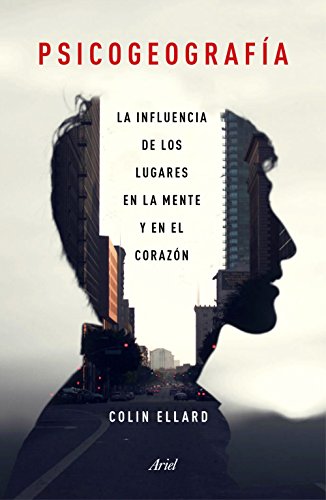 Psicogeografía : la influencia de los lugares en la mente y el corazón (Ariel)