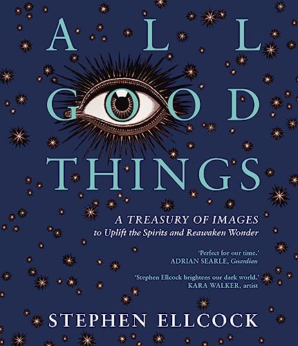 All Good Things: A Treasury of Images to Uplift the Spirits and Reawaken Wonder von Global Book Sales