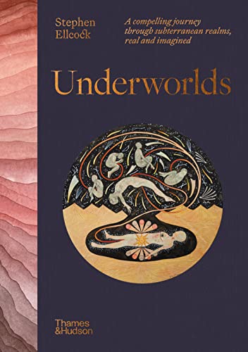 Underworlds: A Compelling Journey Through Subterranean Realms, Real and Imagined von Thames & Hudson