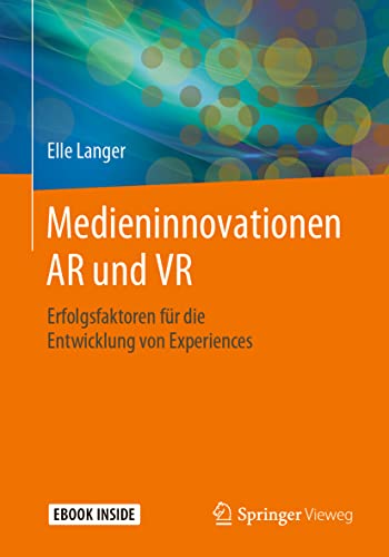 Medieninnovationen AR und VR: Erfolgsfaktoren für die Entwicklung von Experiences von Springer Vieweg