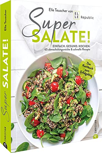 Kochbuch Salat – Super Salate!: Einfach. Gesund. Kochen: 65 abwechslungsreiche & schnelle Rezepte. Das Kochbuch zum Erfolgsblog
