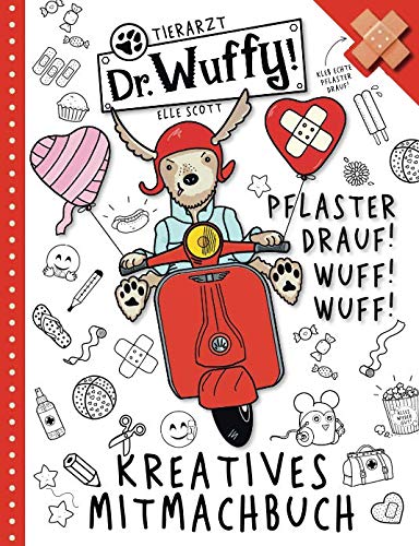 Tierarzt Doktor Wuffy: Pflaster drauf! Wuff! Wuff! Kreatives Mitmachbuch: Kleb echte Pflaster drauf! Richtig verarzten lernen macht Spaß! Mit vielen Rätseln, Ausmalbildern und Doodles - ab 4 Jahre