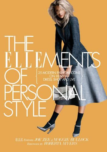 The Ellements of Personal Style: 25 Modern Fashion Icons on How to Dress, Shop, and Live