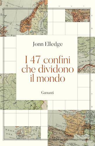 I 47 confini che dividono il mondo (Saggi) von Garzanti