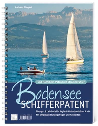 Bodensee Schifferpatent & Hochrheinpatent mit Streckenführer: Übungs- und Lehrbuch für Segler und Motorbootfahrer A+D. Mit offiziellen Prüfungsfragen und Antworten.