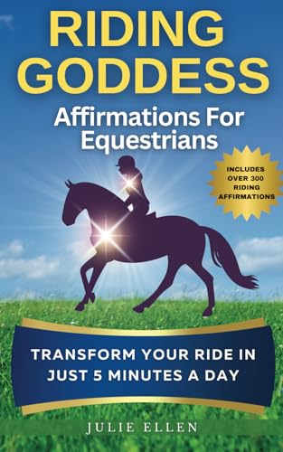 Riding Goddess: Affirmations for Equestrians: Transform Your Ride in Just 5 Minutes a Day von Mountain Horse Publishing LLC