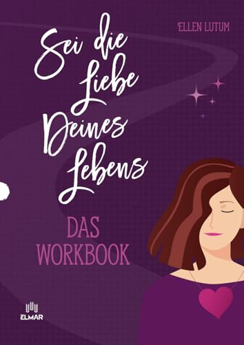 Sei die Liebe deines Lebens - Das Workbook von ELMAR Verlag