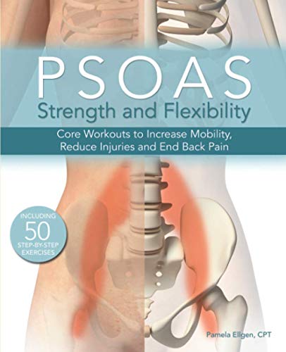 Psoas Strength and Flexibility: Core Workouts to Increase Mobility, Reduce Injuries and End Back Pain Psoas Strength and Flexibility: Core Workouts to Increase Mobility, Reduce Injuries and End Back Pain von Ulysses Press