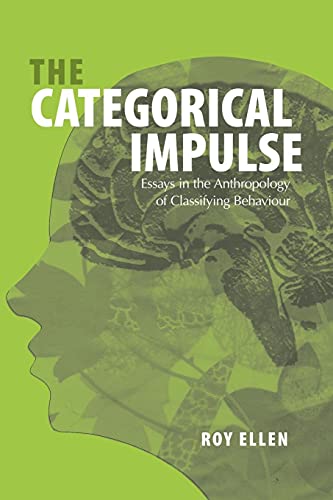 The Categorical Impulse: Essays on the Anthropology of Classifying Behavior von Berghahn Books