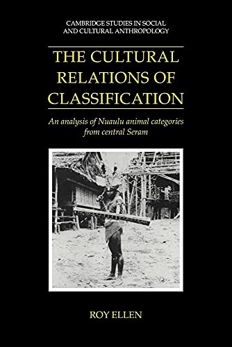 The Cultural Relations of Classfctn: An Analysis of Nuaulu Animal Categories from Central Seram (Cambridge Studies in Social and Cultural Anthropology) von Cambridge University Press