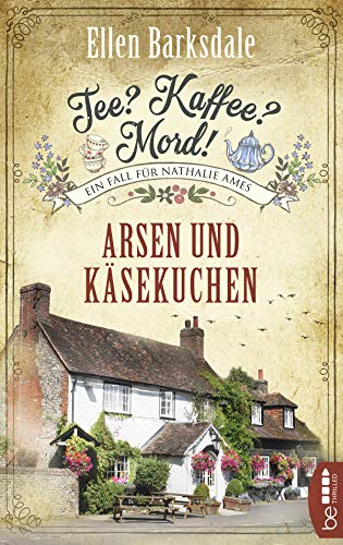 Tee? Kaffee? Mord! Arsen und Käsekuchen (Nathalie Ames ermittelt) Tee? Kaffee? Mord! Arsen und Käsekuchen (Nathalie Ames ermittelt)