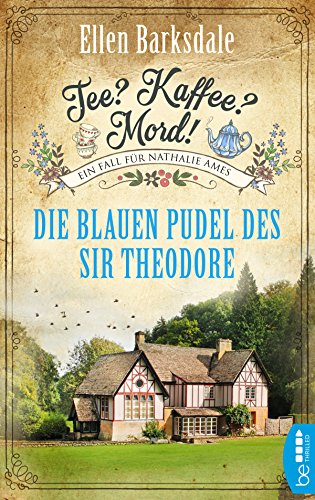 Tee? Kaffee? Mord! - Die blauen Pudel des Sir Theodore (Nathalie Ames ermittelt)