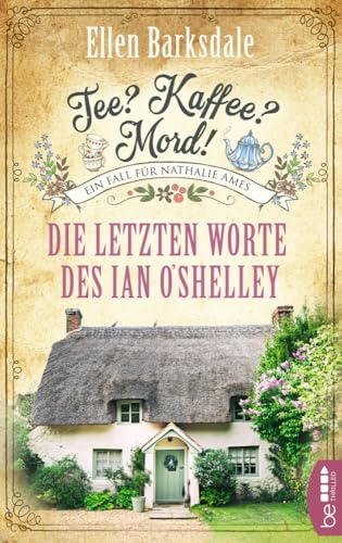 Tee? Kaffee? Mord! - Die letzten Worte des Ian O'Shelley (Nathalie Ames ermittelt)