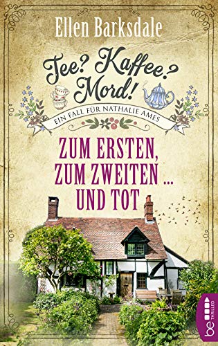 Tee? Kaffee? Mord! Zum Ersten, zum Zweiten ... und tot (Nathalie Ames ermittelt) Tee? Kaffee? Mord! Zum Ersten, zum Zweiten ... und tot (Nathalie Ames ermittelt)